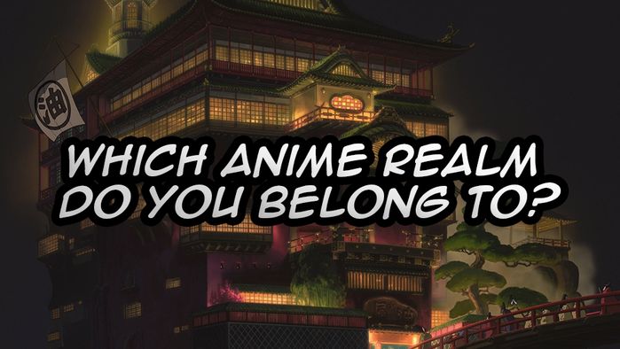 Which Anime Realm Do You Belong To?