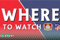 Bayer Leverkusen and Atletico Madrid badges with Where to Watch text