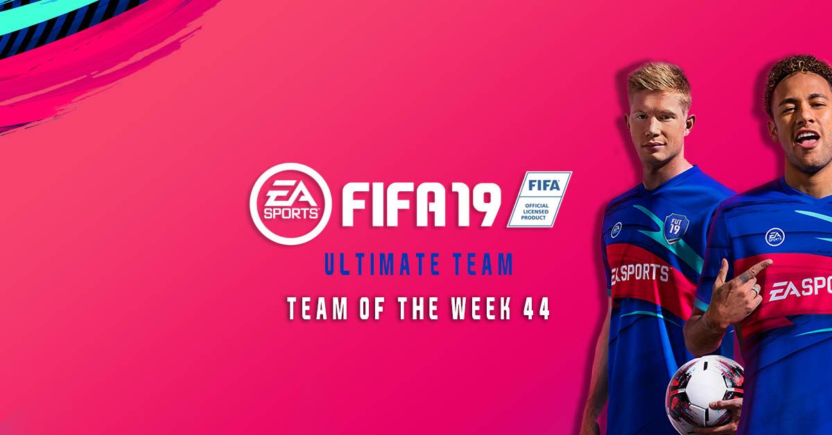 FIFA 19 TOTW 44 Prediction Ultimate Team of the Week 44