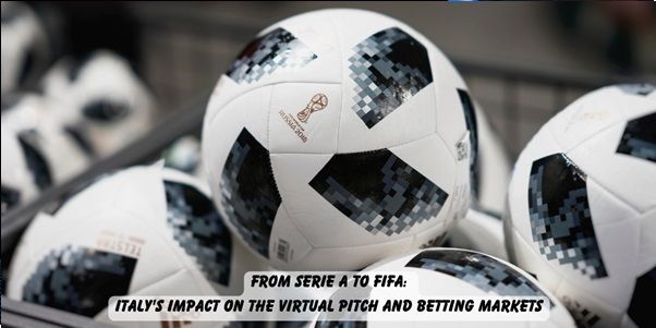 From Serie A to FIFA: Italy's Impact on the Virtual Pitch and Betting Markets