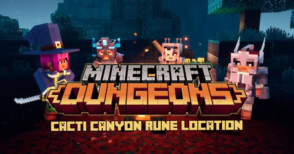 Minecraft Dungeons Cacti Canyon Rune Location Secrets Purpose More   81cb99fab732da0b54ecf0c24c9a702db00b109b 1200x628 