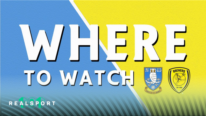 Sheffield Wednesday and Burton Albion badges with Where to Watch text